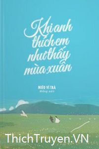 khi-anh-thich-em-nhu-thay-mua-xuan-iztruyen.jpg